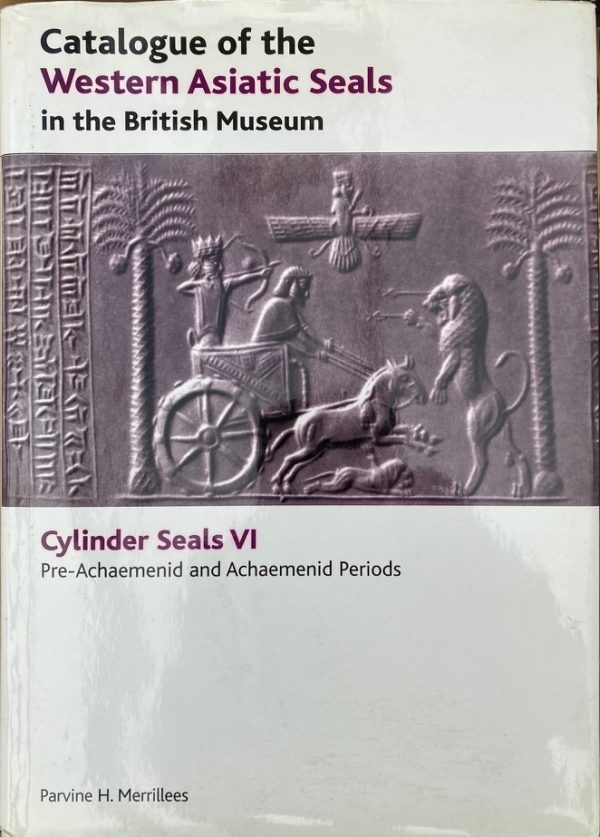 Catalogue of the Western Asiatic seals in the British Museum : Cylinder seals 6 : Pre-Achaemenid and Achaemenid periods